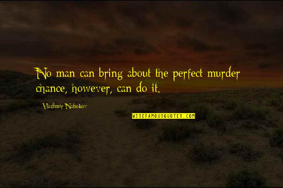 Perfect Man Quotes By Vladimir Nabokov: No man can bring about the perfect murder;