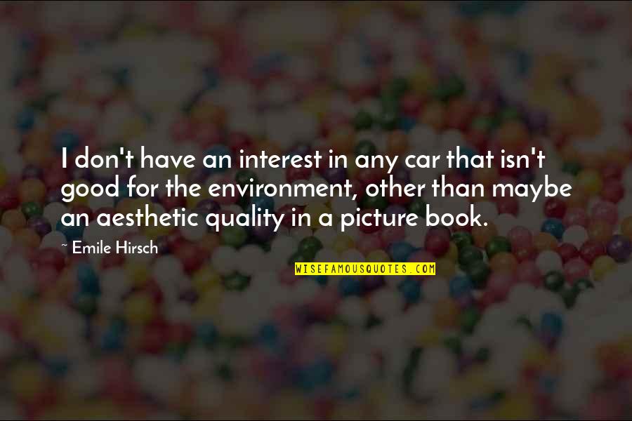 Perfect Man Tumblr Quotes By Emile Hirsch: I don't have an interest in any car