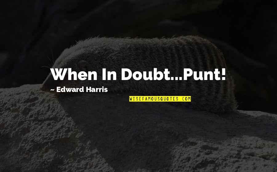 Perfect Match Love Quotes By Edward Harris: When In Doubt...Punt!