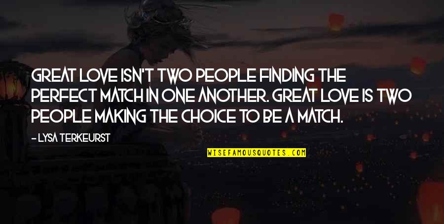 Perfect Match Love Quotes By Lysa TerKeurst: Great love isn't two people finding the perfect