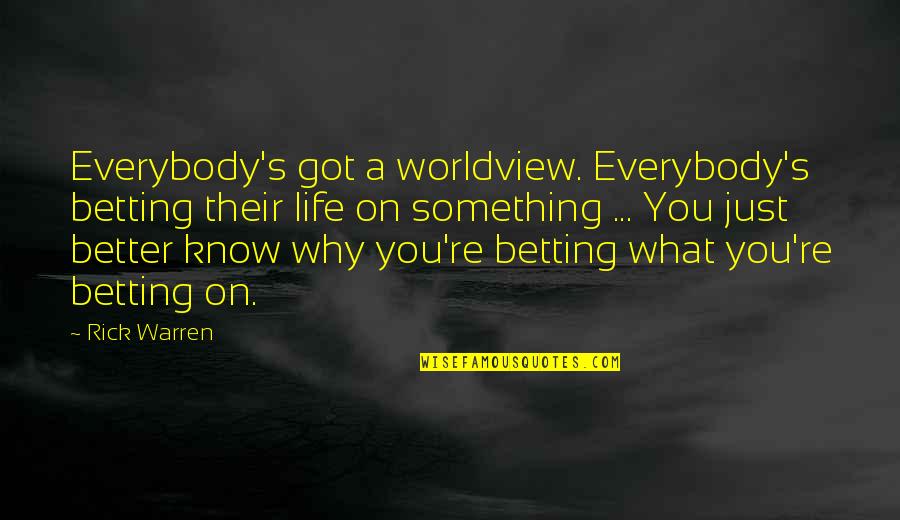 Perfect Match Love Quotes By Rick Warren: Everybody's got a worldview. Everybody's betting their life