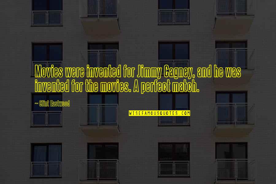 Perfect Match Quotes By Clint Eastwood: Movies were invented for Jimmy Cagney, and he