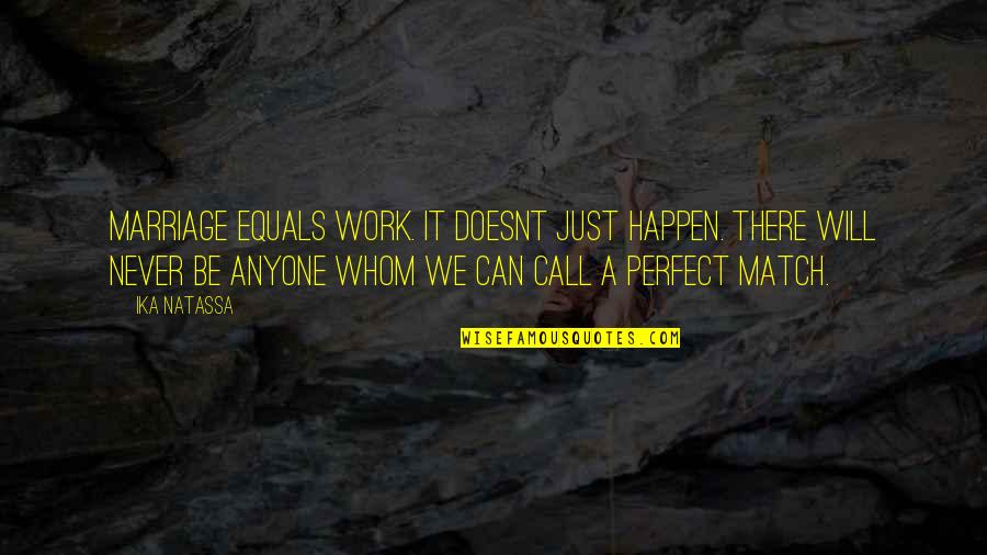Perfect Match Quotes By Ika Natassa: Marriage equals work. It doesnt just happen. There