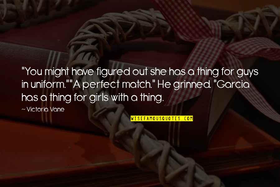 Perfect Match Quotes By Victoria Vane: "You might have figured out she has a