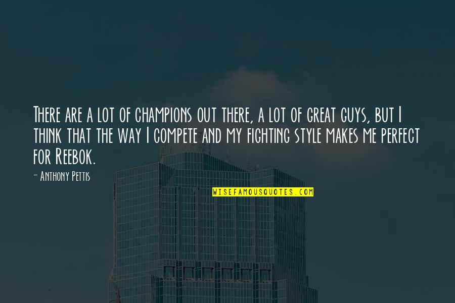 Perfect Me Quotes By Anthony Pettis: There are a lot of champions out there,