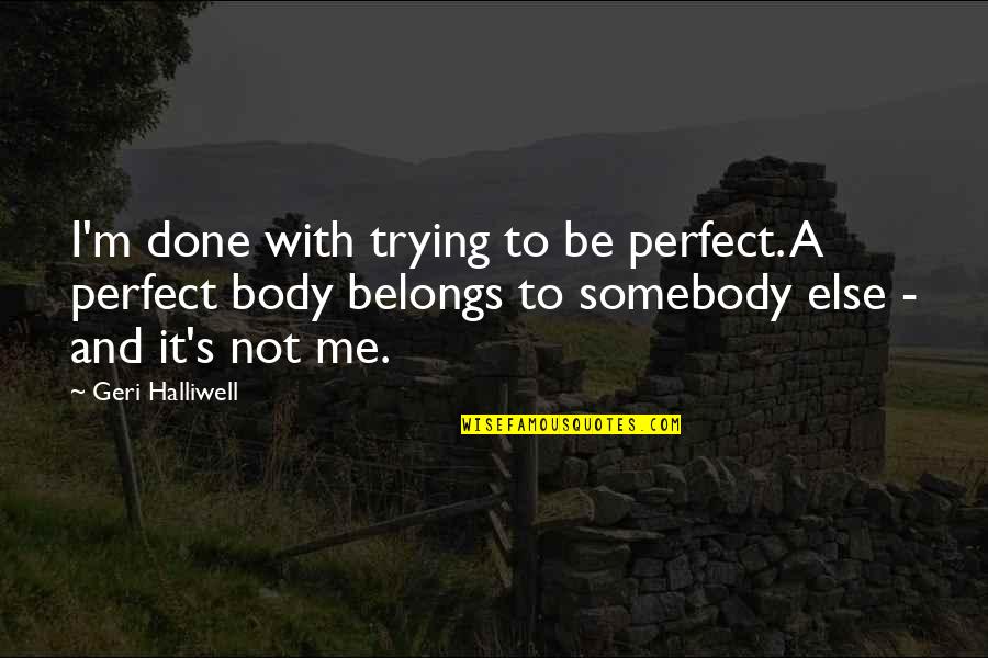 Perfect Me Quotes By Geri Halliwell: I'm done with trying to be perfect. A