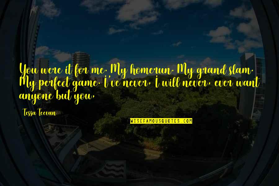 Perfect Me Quotes By Tessa Teevan: You were it for me. My homerun. My