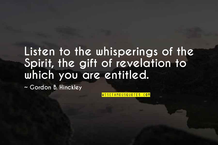 Perfect Miniature Quotes By Gordon B. Hinckley: Listen to the whisperings of the Spirit, the