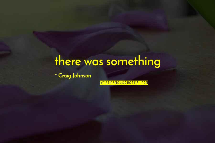 Perfect Natasha Friend Quotes By Craig Johnson: there was something