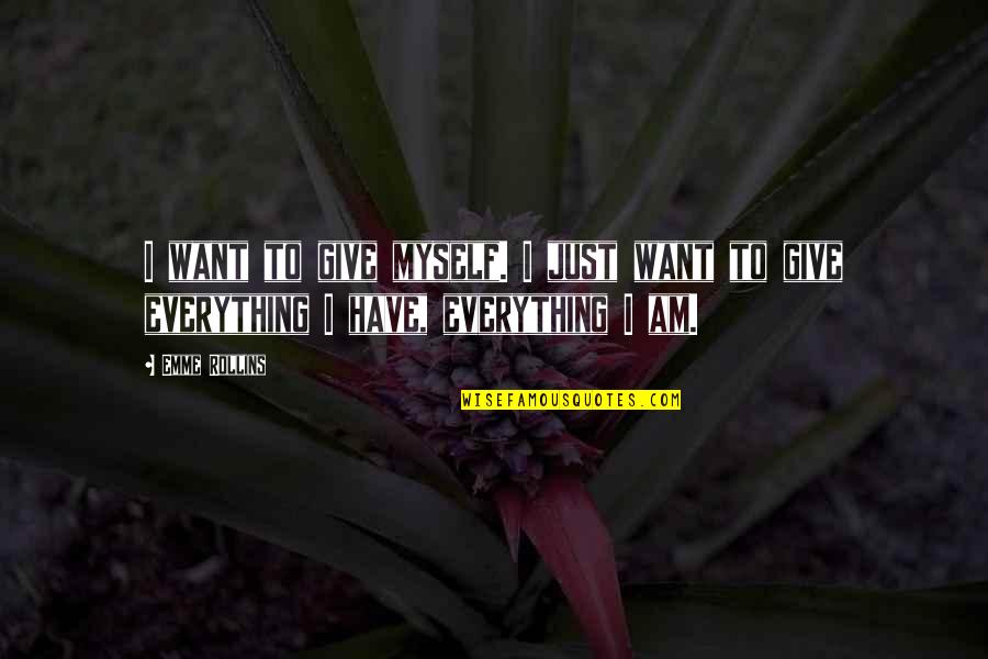 Perfect Nights Quotes By Emme Rollins: I want to give myself. I just want