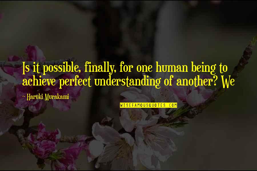 Perfect One Quotes By Haruki Murakami: Is it possible, finally, for one human being