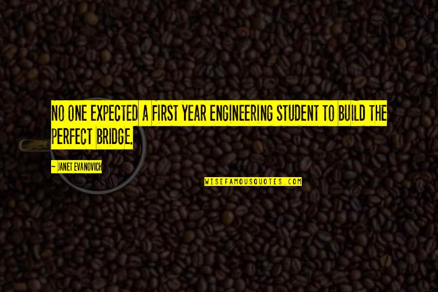 Perfect One Quotes By Janet Evanovich: No one expected a first year engineering student