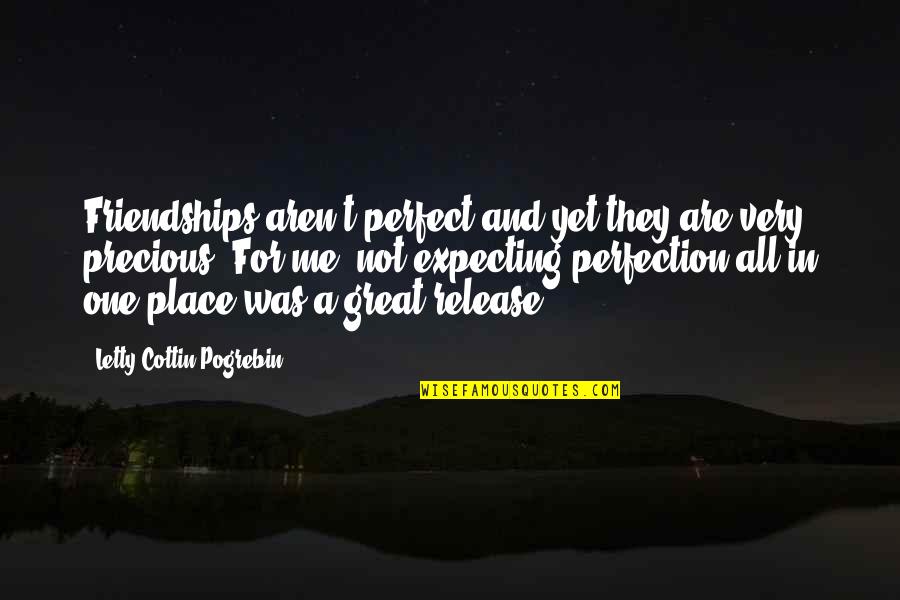 Perfect One Quotes By Letty Cottin Pogrebin: Friendships aren't perfect and yet they are very