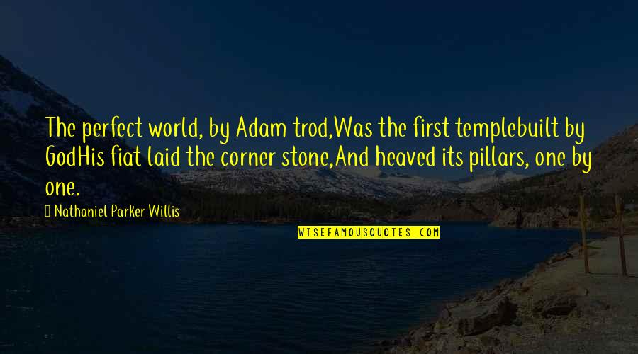 Perfect One Quotes By Nathaniel Parker Willis: The perfect world, by Adam trod,Was the first