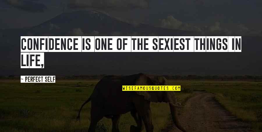 Perfect One Quotes By Perfect Self: Confidence is one of the sexiest things in