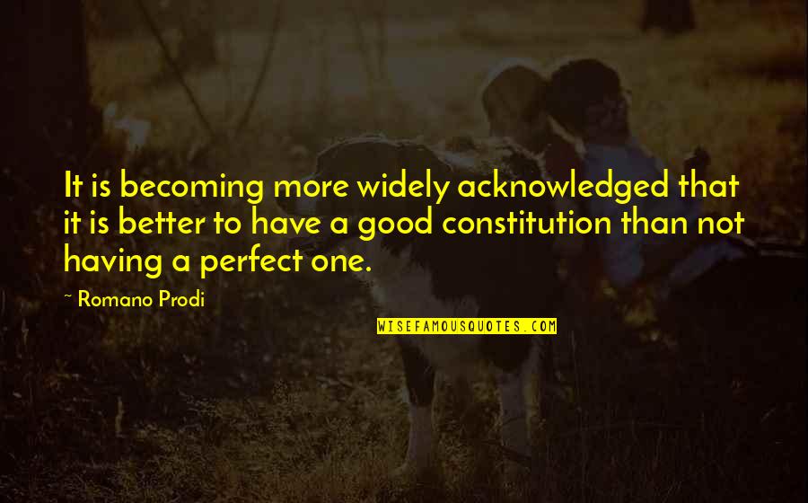 Perfect One Quotes By Romano Prodi: It is becoming more widely acknowledged that it