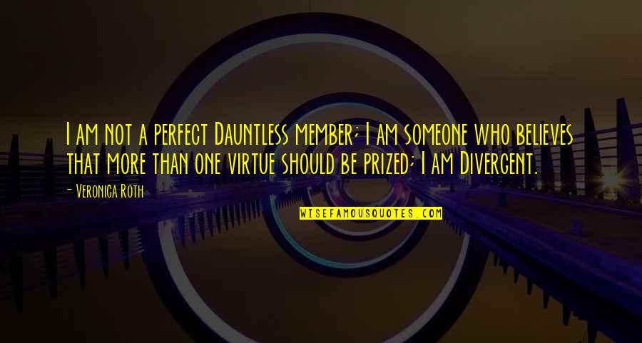 Perfect One Quotes By Veronica Roth: I am not a perfect Dauntless member; I