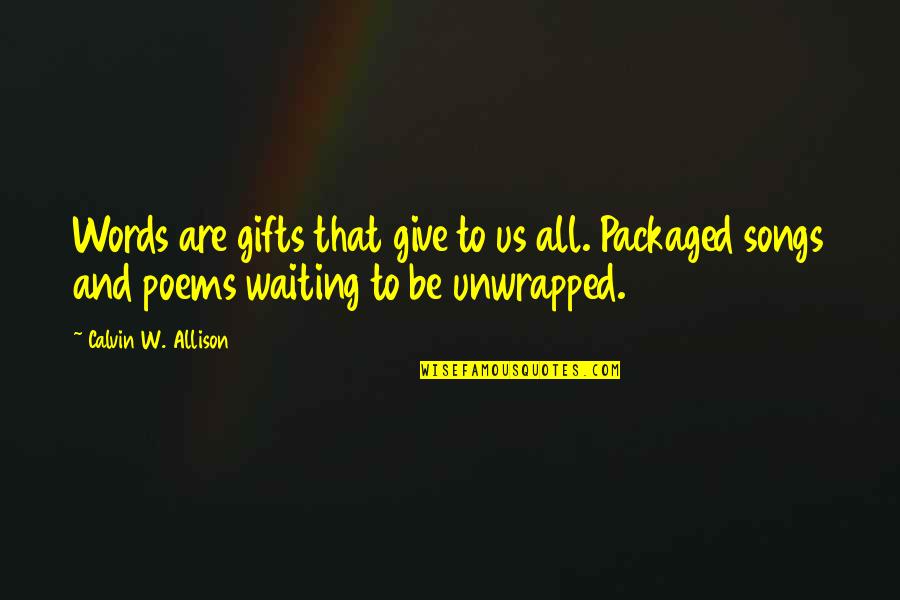 Perfect Opposite Quotes By Calvin W. Allison: Words are gifts that give to us all.