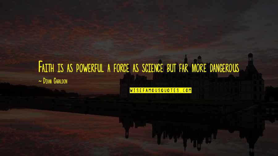 Perfect Pair Love Quotes By Diana Gabaldon: Faith is as powerful a force as science