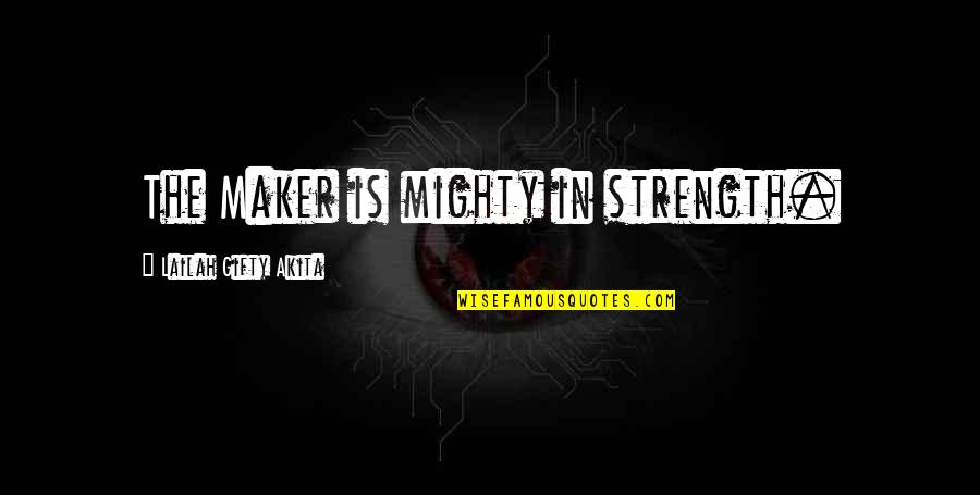 Perfect Pairs Quotes By Lailah Gifty Akita: The Maker is mighty in strength. Perfect Pairs Quotes By Lailah Gifty Akita: The Maker is mighty in strength.