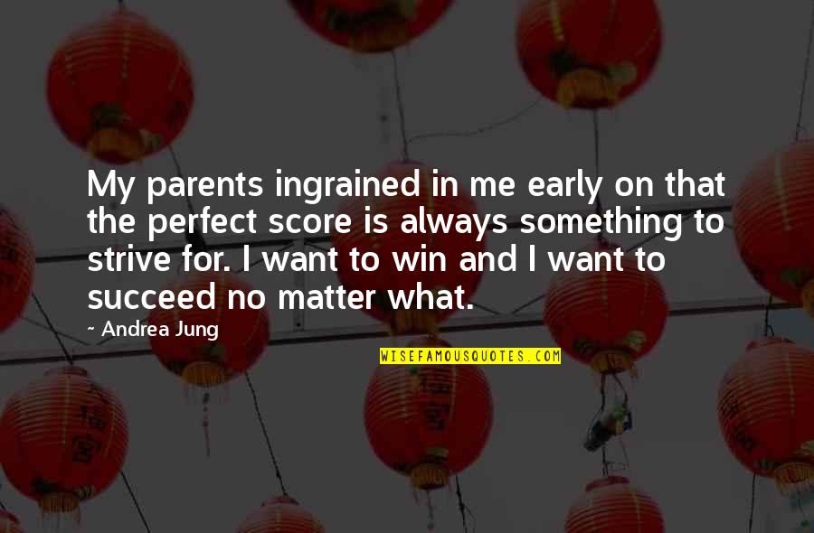 Perfect Parent Quotes By Andrea Jung: My parents ingrained in me early on that