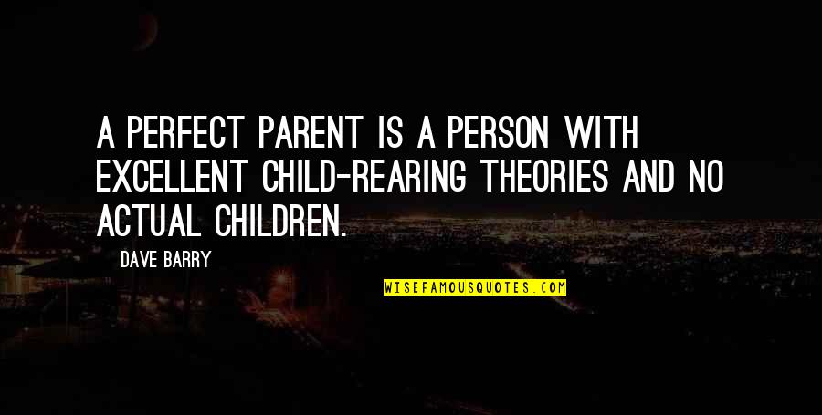 Perfect Parent Quotes By Dave Barry: A perfect parent is a person with excellent
