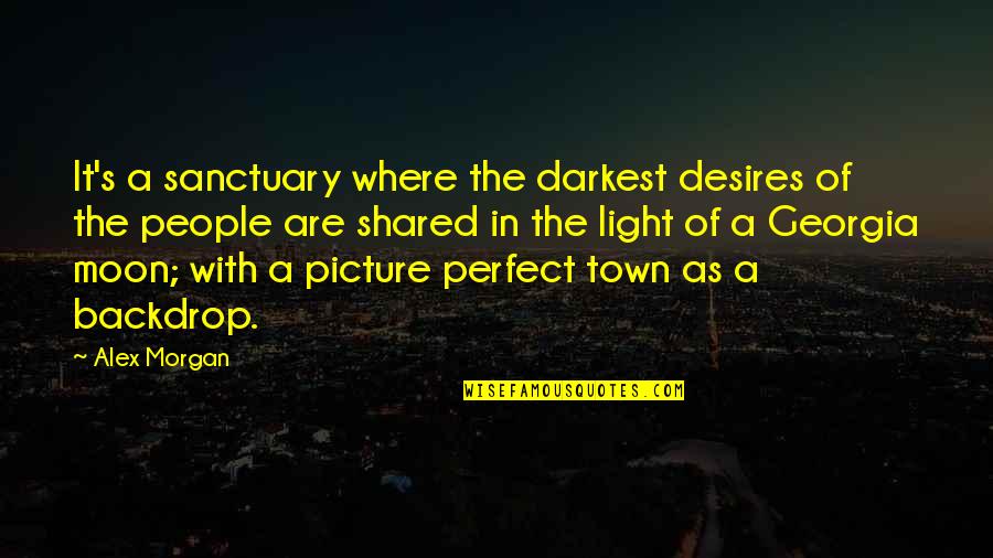 Perfect People Quotes By Alex Morgan: It's a sanctuary where the darkest desires of