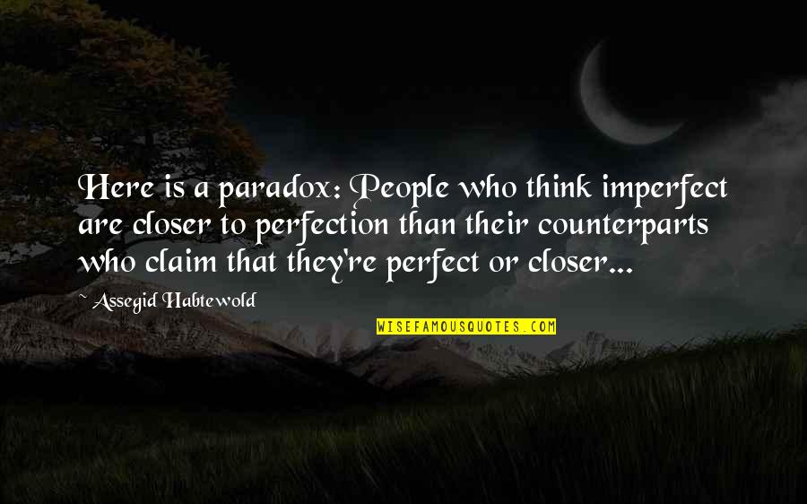 Perfect People Quotes By Assegid Habtewold: Here is a paradox: People who think imperfect