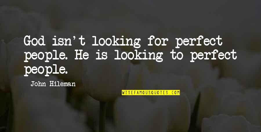 Perfect People Quotes By John Hileman: God isn't looking for perfect people. He is