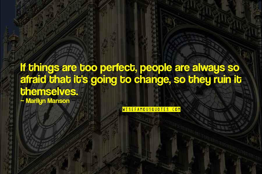 Perfect People Quotes By Marilyn Manson: If things are too perfect, people are always