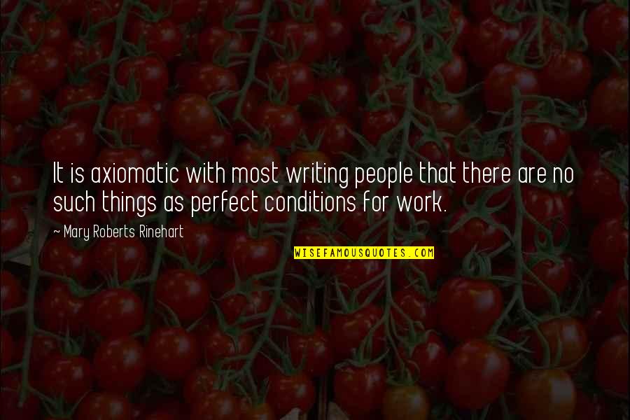 Perfect People Quotes By Mary Roberts Rinehart: It is axiomatic with most writing people that