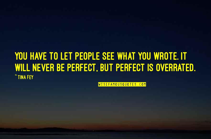 Perfect People Quotes By Tina Fey: You have to let people see what you