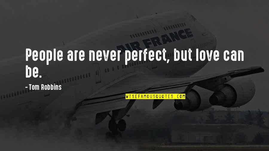 Perfect People Quotes By Tom Robbins: People are never perfect, but love can be.