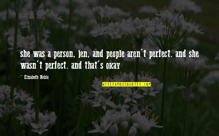 Perfect Person Quotes By Elizabeth Noble: she was a person, jen, and people aren't