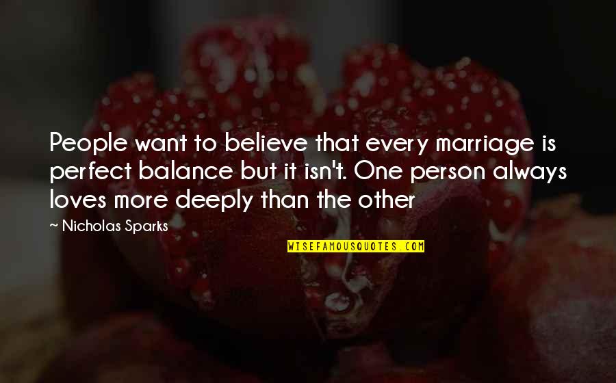 Perfect Person Quotes By Nicholas Sparks: People want to believe that every marriage is
