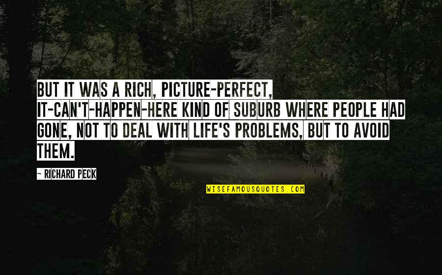 Perfect Picture Quotes By Richard Peck: But it was a rich, picture-perfect, it-can't-happen-here kind Perfect Picture Quotes By Richard Peck: But it was a rich, picture-perfect, it-can't-happen-here kind