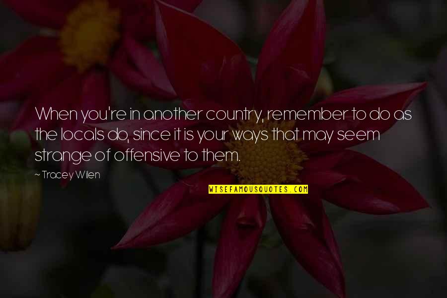 Perfect Relationship Funny Quotes By Tracey Wilen: When you're in another country, remember to do