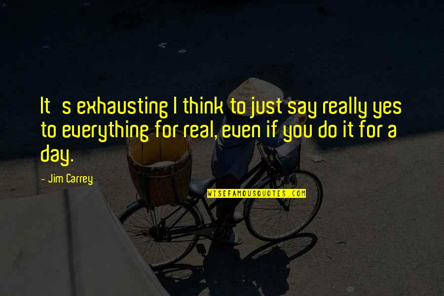 Perfect Relationship Tumblr Quotes By Jim Carrey: It's exhausting I think to just say really