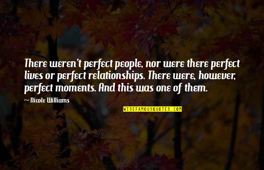 Perfect Relationships Quotes By Nicole Williams: There weren't perfect people, nor were there perfect