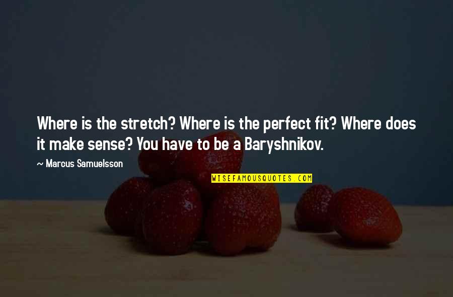 Perfect Sense Quotes By Marcus Samuelsson: Where is the stretch? Where is the perfect