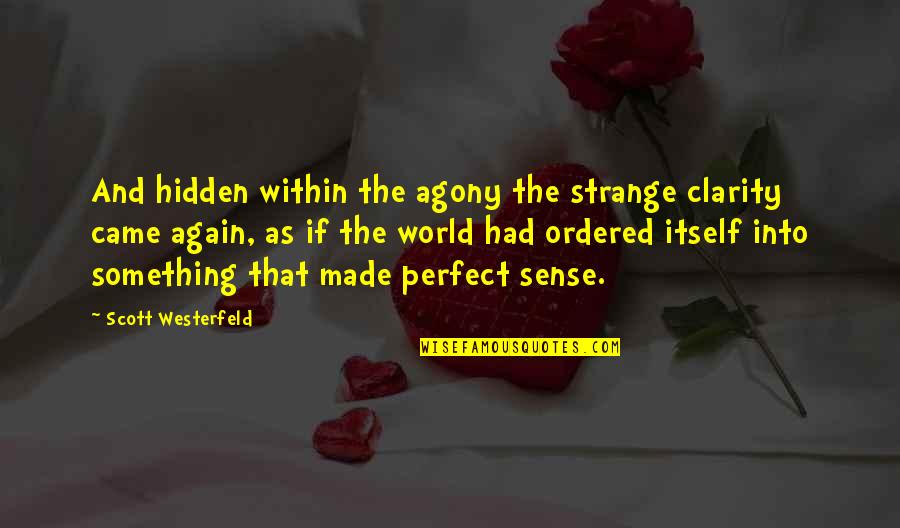 Perfect Sense Quotes By Scott Westerfeld: And hidden within the agony the strange clarity