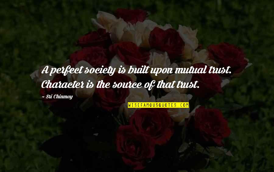 Perfect Society Quotes By Sri Chinmoy: A perfect society is built upon mutual trust.