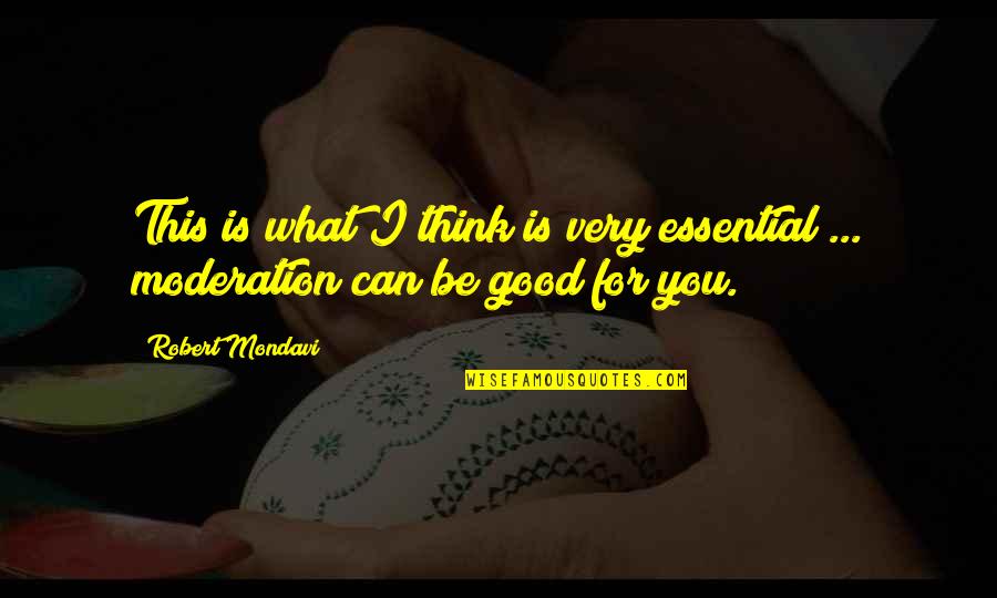 Perfect Sunday Morning Quotes By Robert Mondavi: This is what I think is very essential