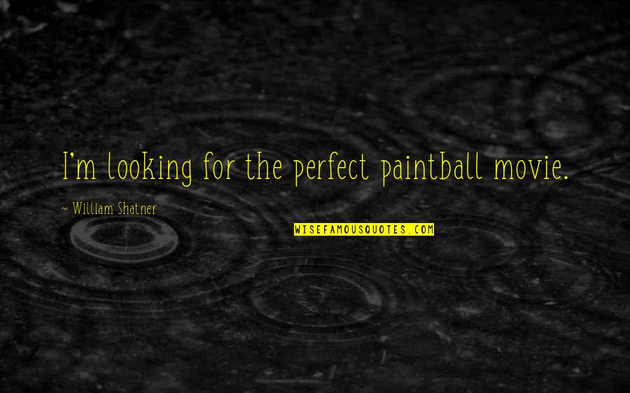Perfect The Movie Quotes By William Shatner: I'm looking for the perfect paintball movie.