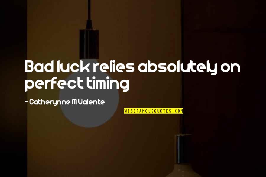 Perfect Timing Quotes By Catherynne M Valente: Bad luck relies absolutely on perfect timing