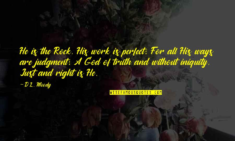 Perfect Truth Quotes By D.L. Moody: He is the Rock, His work is perfect: Perfect Truth Quotes By D.L. Moody: He is the Rock, His work is perfect: