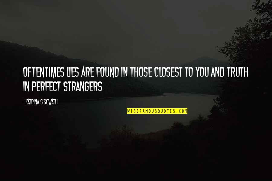 Perfect Truth Quotes By Katrina Sisowath: Oftentimes lies are found in those closest to