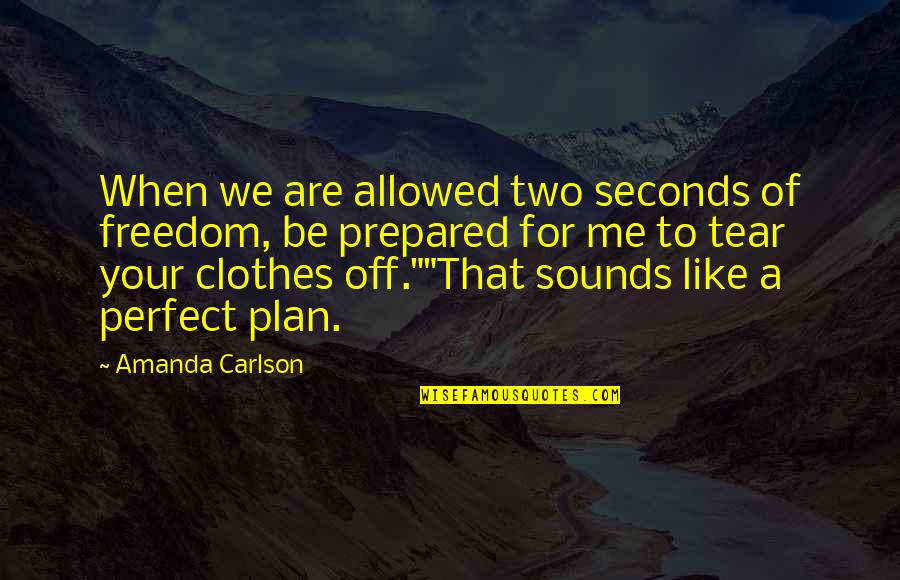 Perfect Two Quotes By Amanda Carlson: When we are allowed two seconds of freedom,