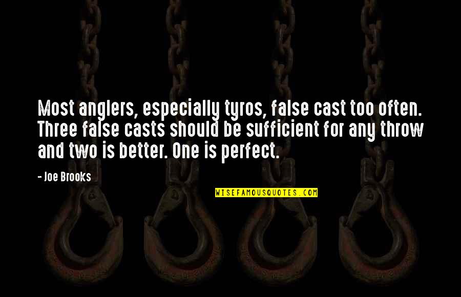 Perfect Two Quotes By Joe Brooks: Most anglers, especially tyros, false cast too often.