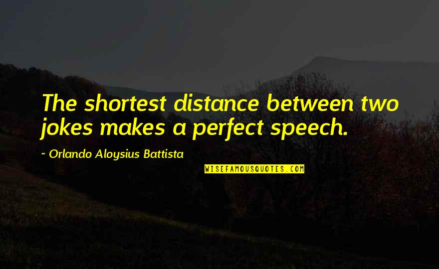 Perfect Two Quotes By Orlando Aloysius Battista: The shortest distance between two jokes makes a